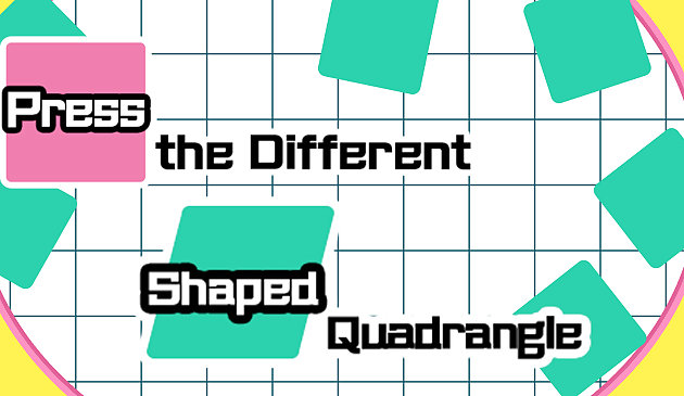 Press the different Shaped Quadrangle